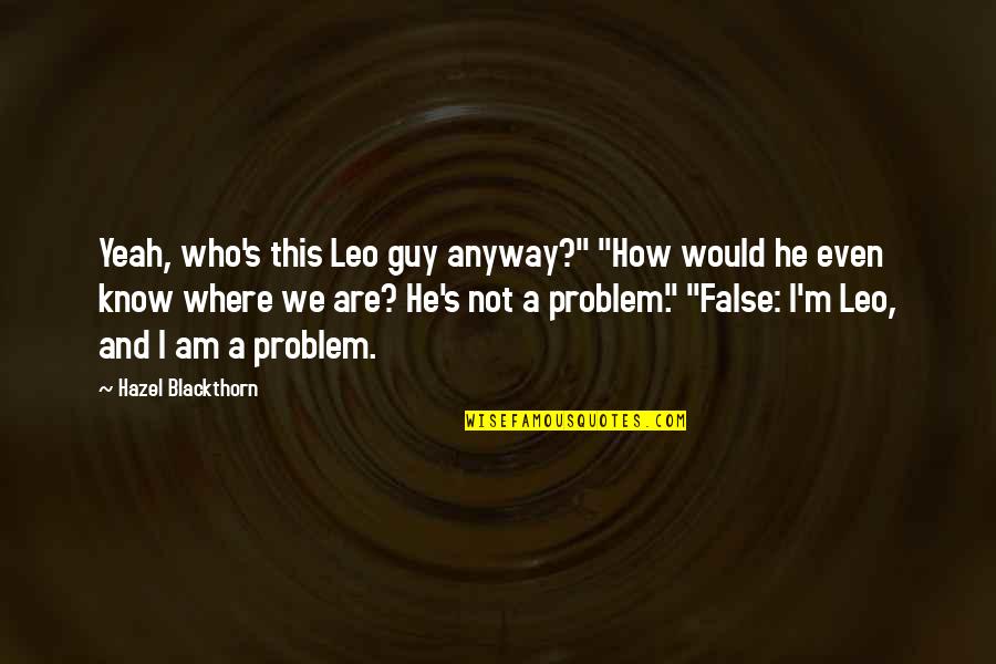 Policlinica Vitan Quotes By Hazel Blackthorn: Yeah, who's this Leo guy anyway?" "How would