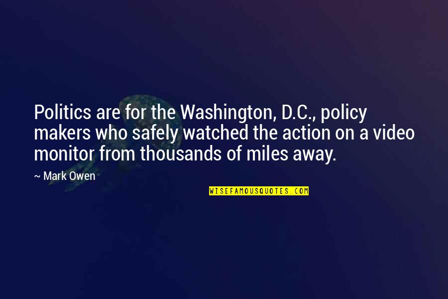 Policy Makers Quotes By Mark Owen: Politics are for the Washington, D.C., policy makers