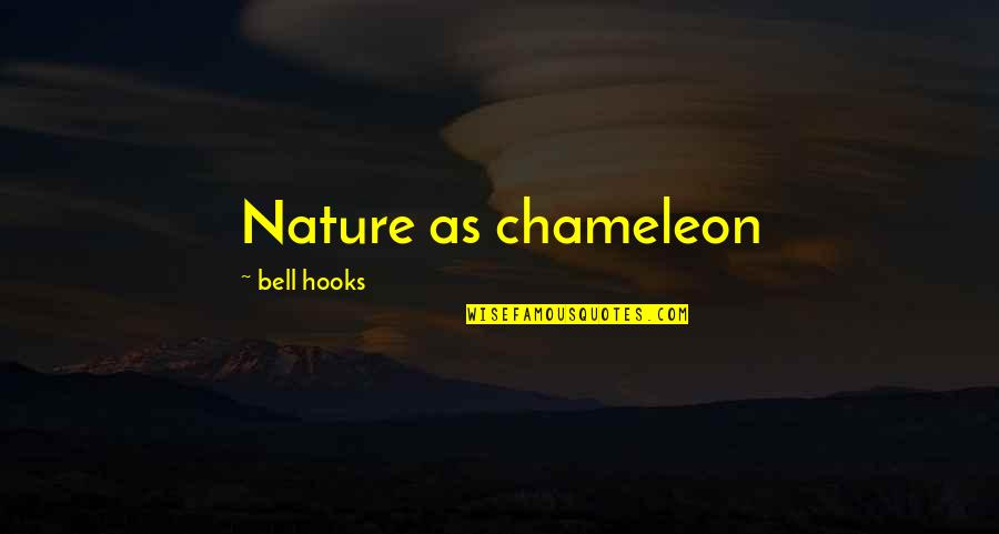 Policy Paralysis Quotes By Bell Hooks: Nature as chameleon