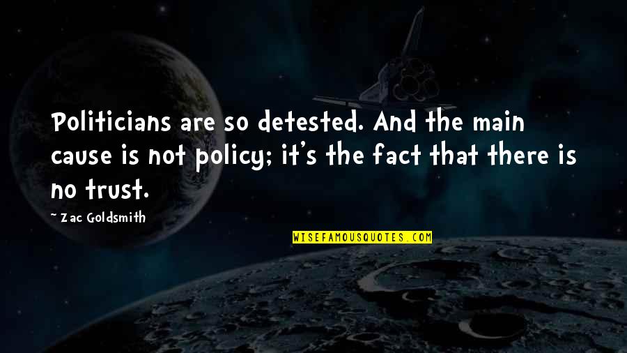 Policy's Quotes By Zac Goldsmith: Politicians are so detested. And the main cause