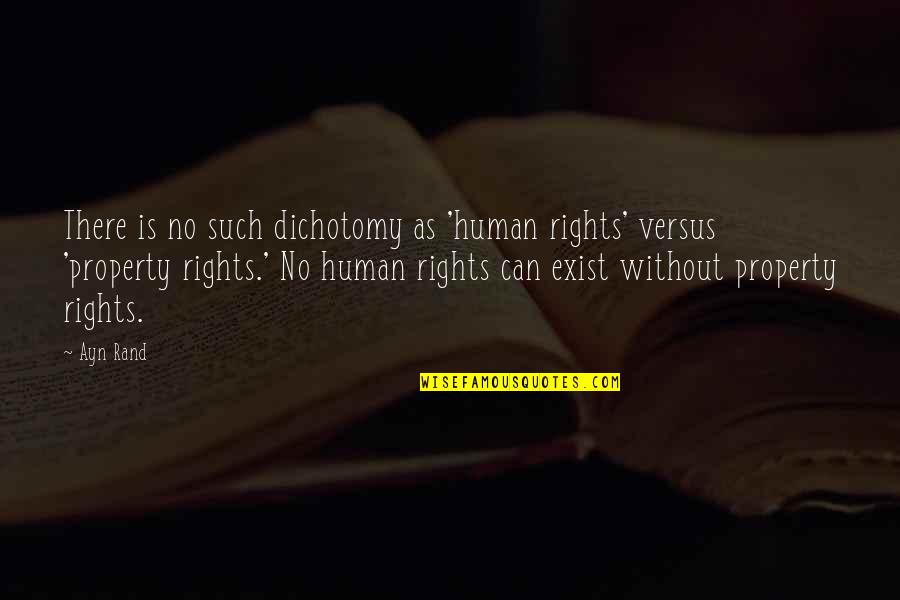 Politest People Quotes By Ayn Rand: There is no such dichotomy as 'human rights'