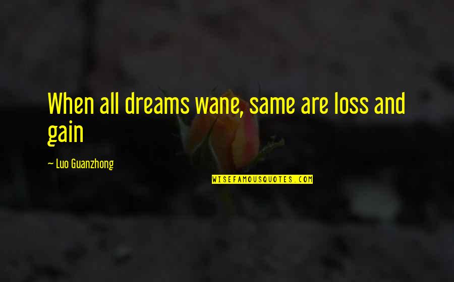 Political Comebacks Quotes By Luo Guanzhong: When all dreams wane, same are loss and