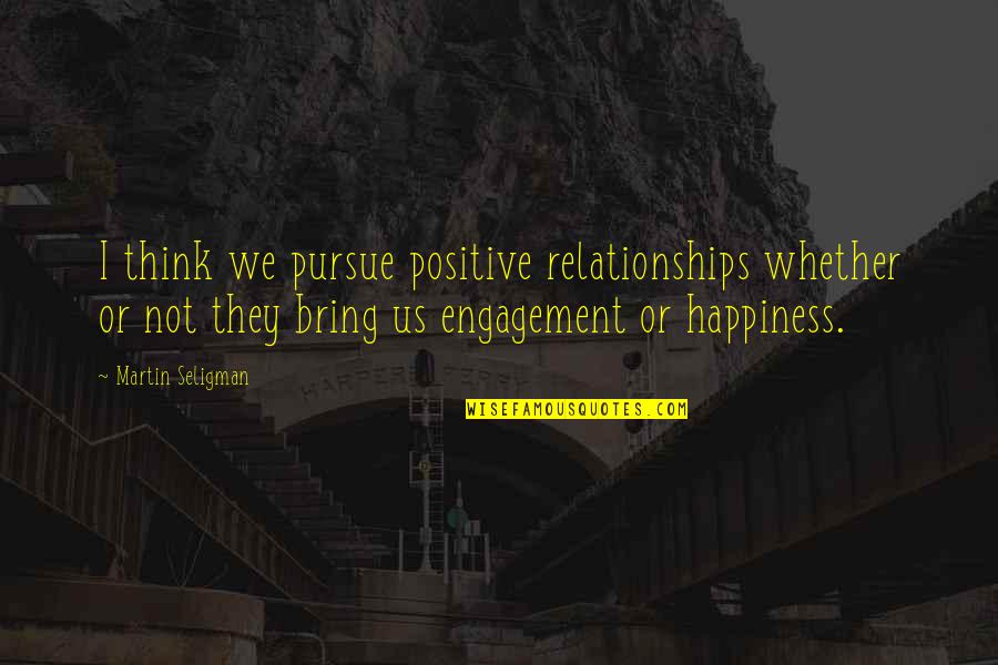 Political Culture Quotes By Martin Seligman: I think we pursue positive relationships whether or