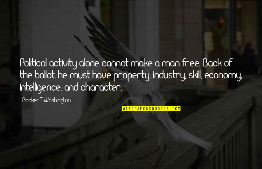 Political Economy Quotes By Booker T. Washington: Political activity alone cannot make a man free.