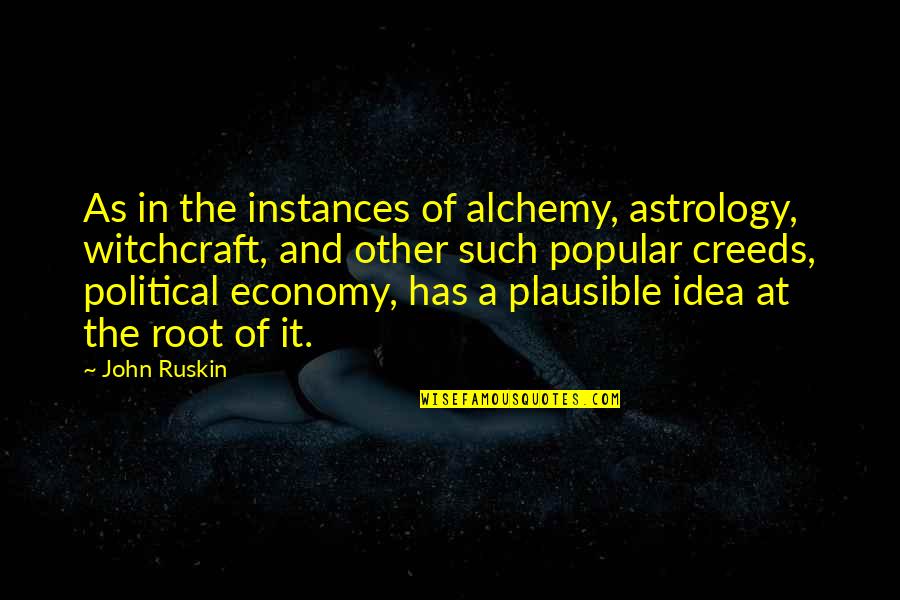 Political Economy Quotes By John Ruskin: As in the instances of alchemy, astrology, witchcraft,