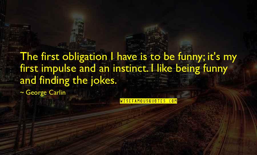 Political Leverage Quotes By George Carlin: The first obligation I have is to be