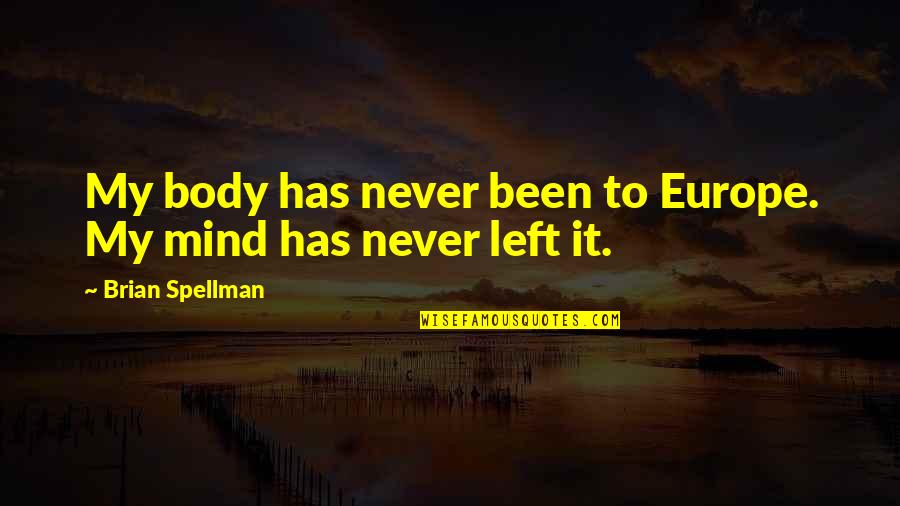 Political Pandering Quotes By Brian Spellman: My body has never been to Europe. My