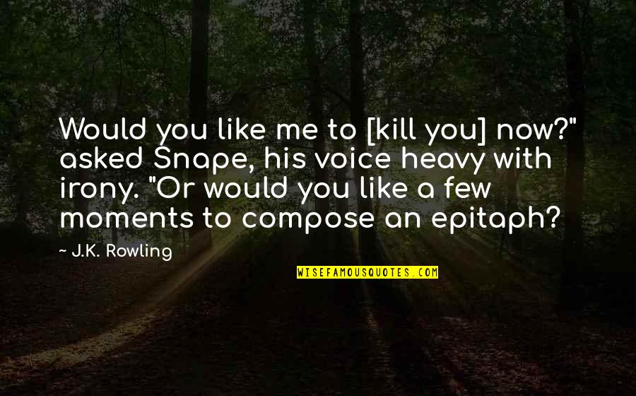 Political Scandals Quotes By J.K. Rowling: Would you like me to [kill you] now?"