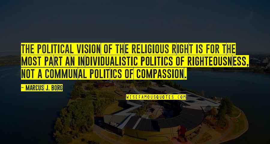 Political Vision Quotes By Marcus J. Borg: The political vision of the religious right is