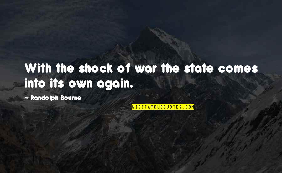 Political War Quotes By Randolph Bourne: With the shock of war the state comes