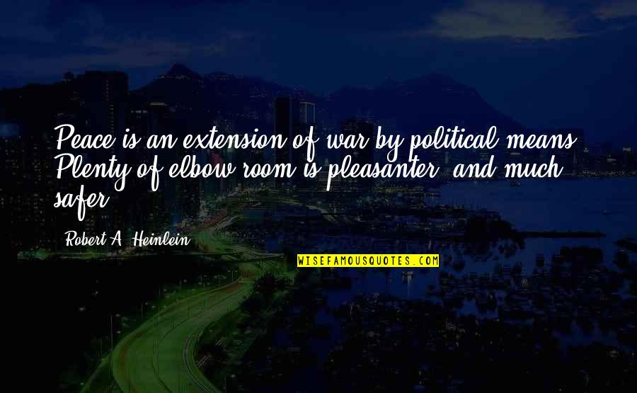 Political War Quotes By Robert A. Heinlein: Peace is an extension of war by political