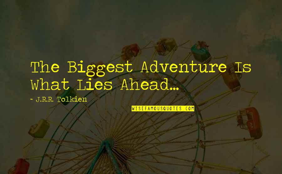 Politico Nj Quotes By J.R.R. Tolkien: The Biggest Adventure Is What Lies Ahead...