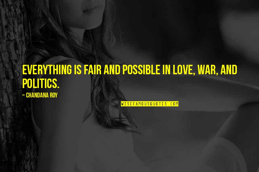 Politics And Quotes By Chandana Roy: Everything is fair and possible in love, war,