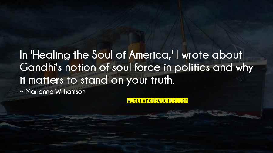 Politics And Quotes By Marianne Williamson: In 'Healing the Soul of America,' I wrote