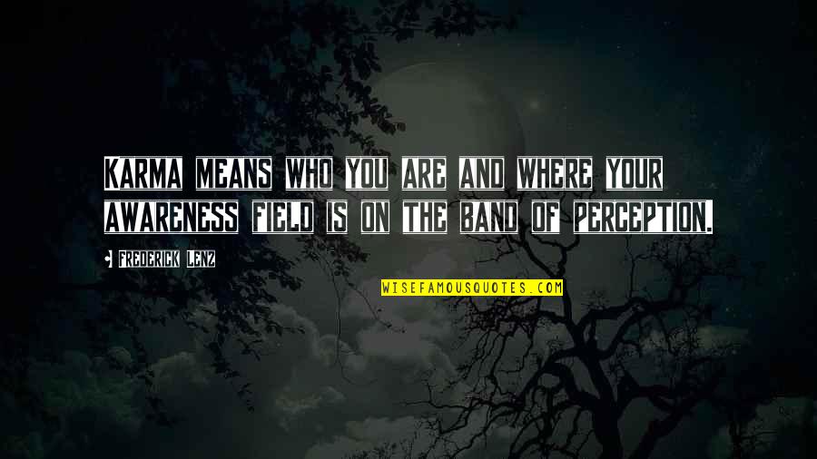 Poljak Itf Quotes By Frederick Lenz: Karma means who you are and where your