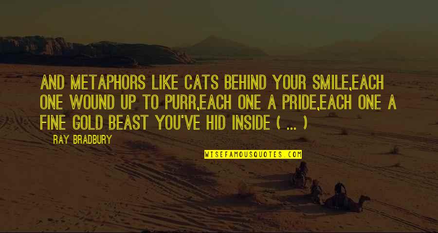 Poljupci Kolaci Quotes By Ray Bradbury: And metaphors like cats behind your smile,Each one