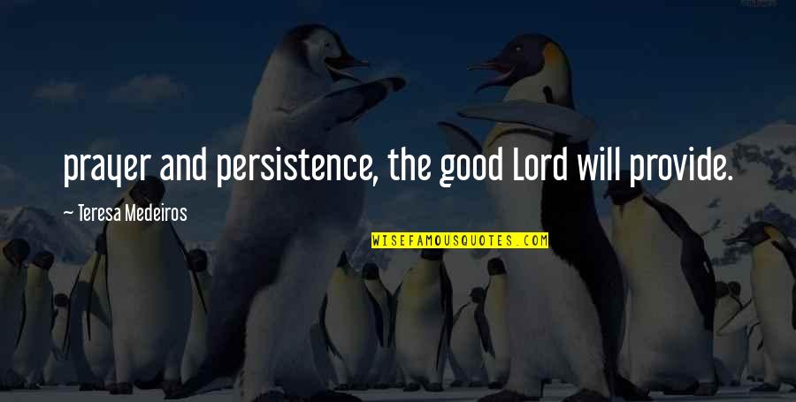 Polkas Nortenas Quotes By Teresa Medeiros: prayer and persistence, the good Lord will provide.