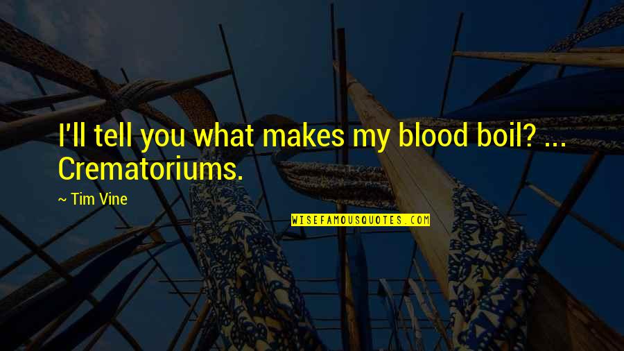 Pollens 89134 Quotes By Tim Vine: I'll tell you what makes my blood boil?