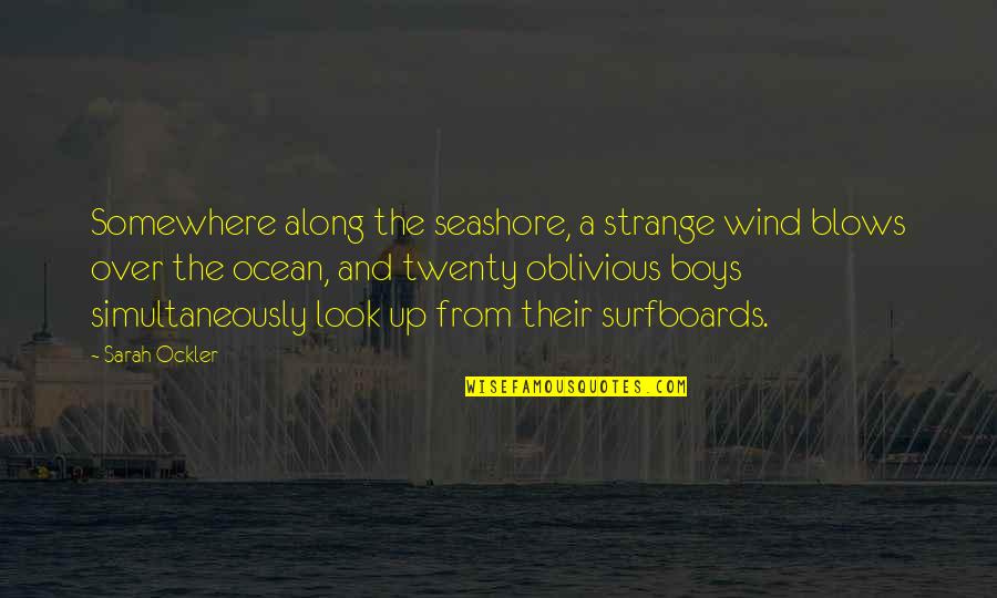 Pollinate Zucchini Quotes By Sarah Ockler: Somewhere along the seashore, a strange wind blows