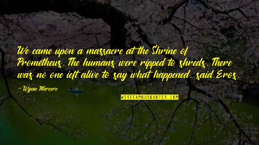 Polliwogs Richland Quotes By Wynn Mercere: We came upon a massacre at the Shrine