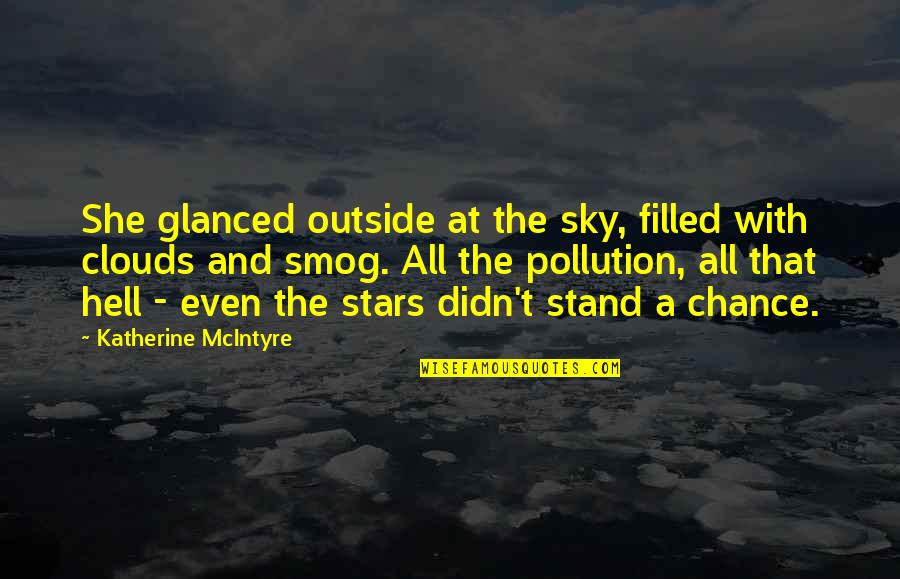 Pollution Quotes By Katherine McIntyre: She glanced outside at the sky, filled with