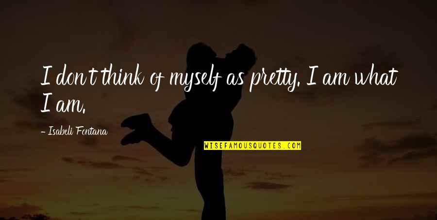 Polnicka Quotes By Isabeli Fontana: I don't think of myself as pretty. I