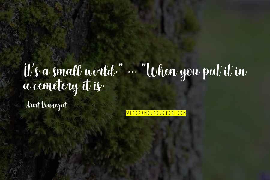 Polycarpe De Smyrne Quotes By Kurt Vonnegut: It's a small world." ... "When you put