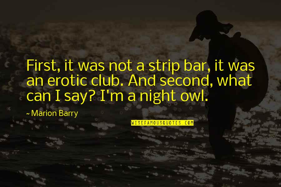 Polymorphous Exanthema Quotes By Marion Barry: First, it was not a strip bar, it