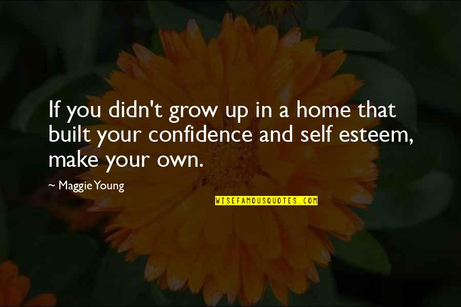 Polzer Motors Quotes By Maggie Young: If you didn't grow up in a home