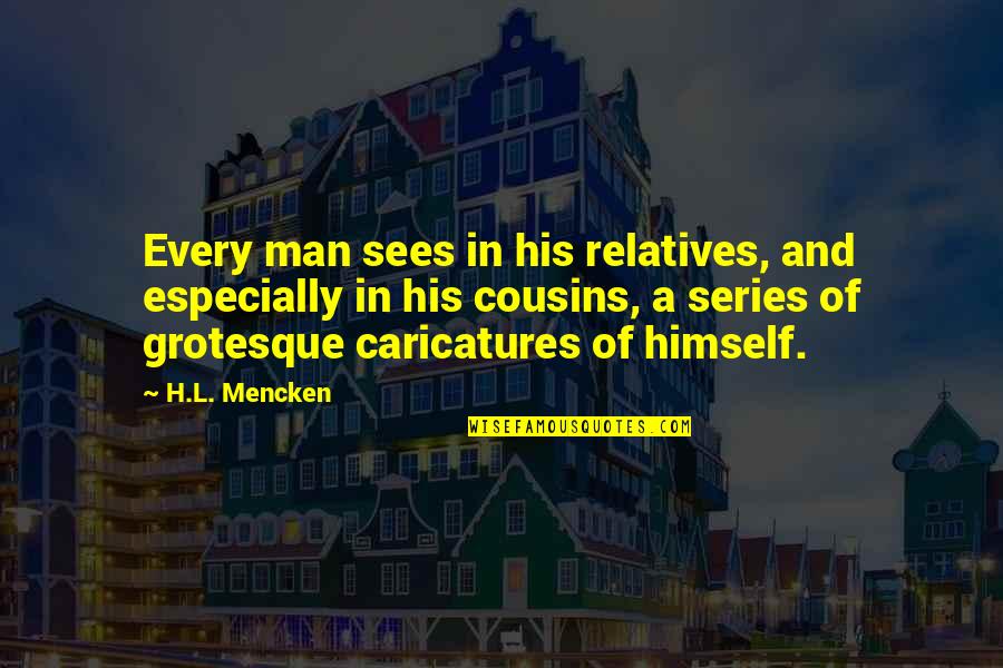 Pombo Filhote Quotes By H.L. Mencken: Every man sees in his relatives, and especially