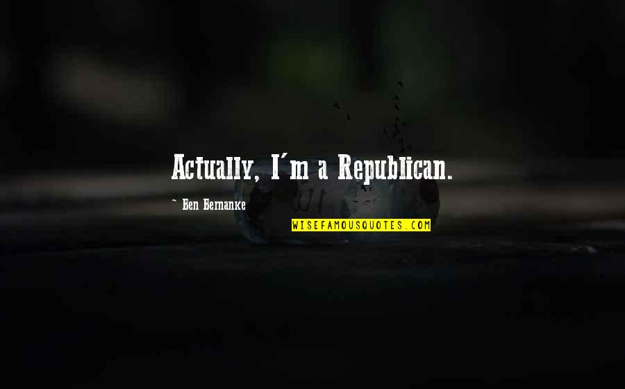 Pomiks Quotes By Ben Bernanke: Actually, I'm a Republican.