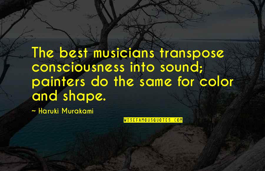 Ponavljaj Glasba Quotes By Haruki Murakami: The best musicians transpose consciousness into sound; painters