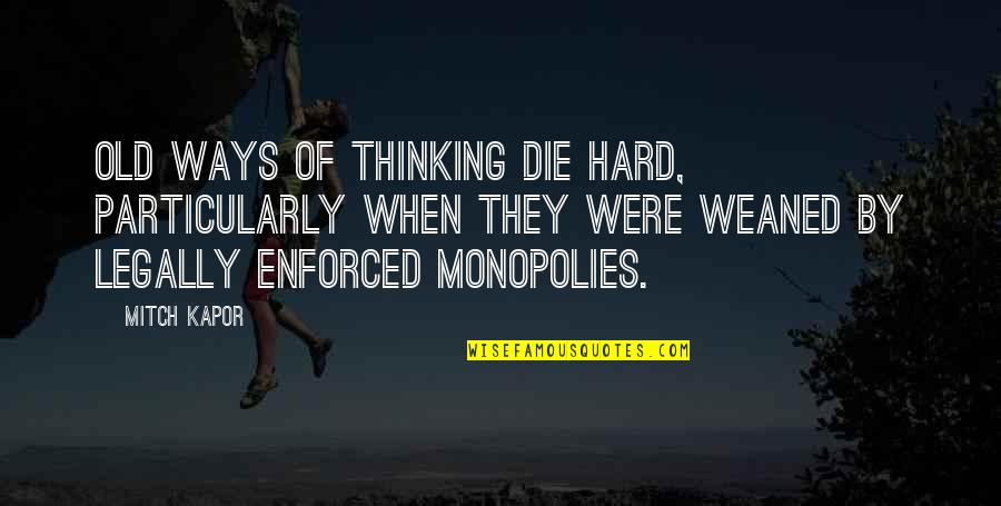 Pondosolar Quotes By Mitch Kapor: Old ways of thinking die hard, particularly when