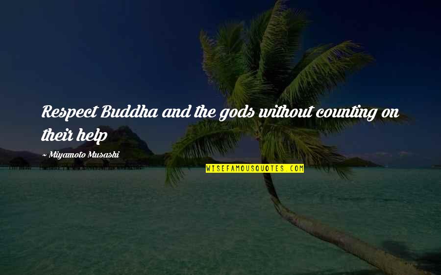 Poneva Head Quotes By Miyamoto Musashi: Respect Buddha and the gods without counting on