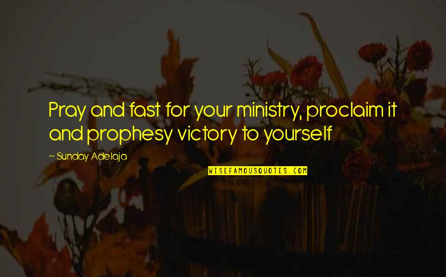 Poniamos Quotes By Sunday Adelaja: Pray and fast for your ministry, proclaim it