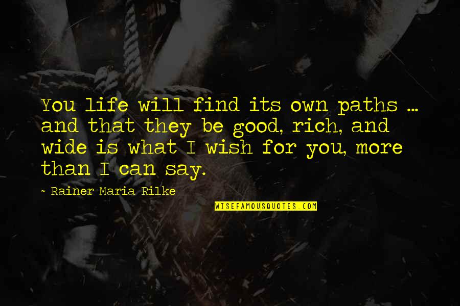 Poniente Movie Quotes By Rainer Maria Rilke: You life will find its own paths ...