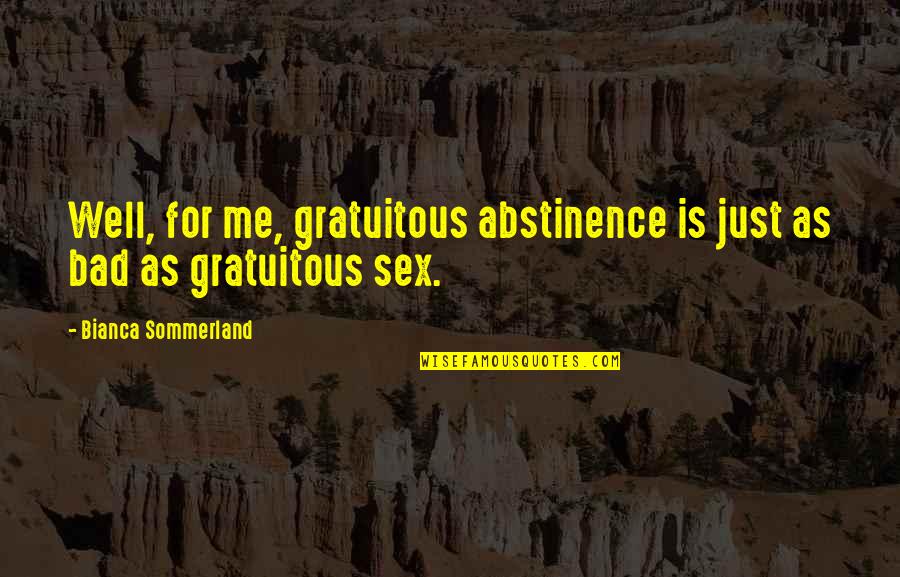 Ponsel Lipat Quotes By Bianca Sommerland: Well, for me, gratuitous abstinence is just as