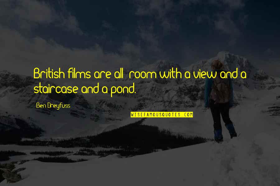 Ponselle Coon Quotes By Ben Dreyfuss: British films are all "room with a view