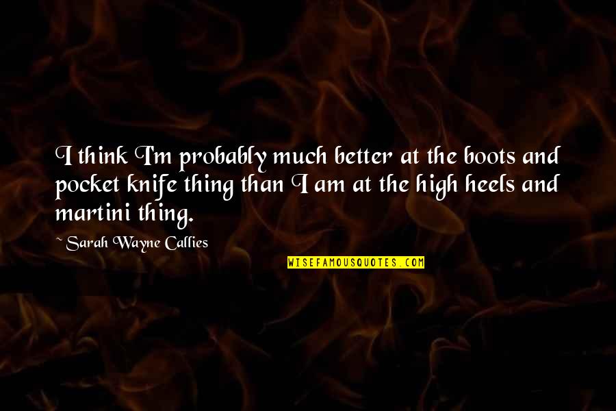 Ponskatony Quotes By Sarah Wayne Callies: I think I'm probably much better at the