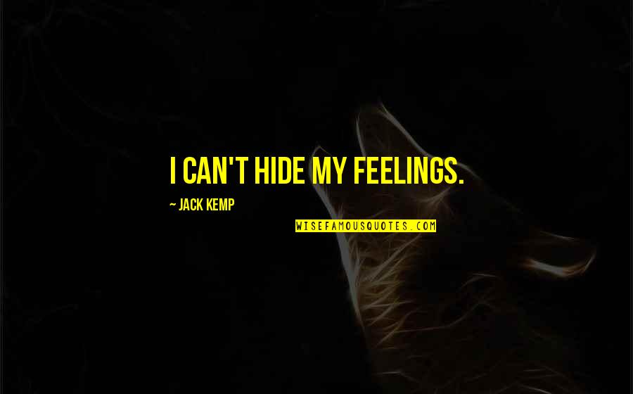 Pontello And Bressler Quotes By Jack Kemp: I can't hide my feelings.