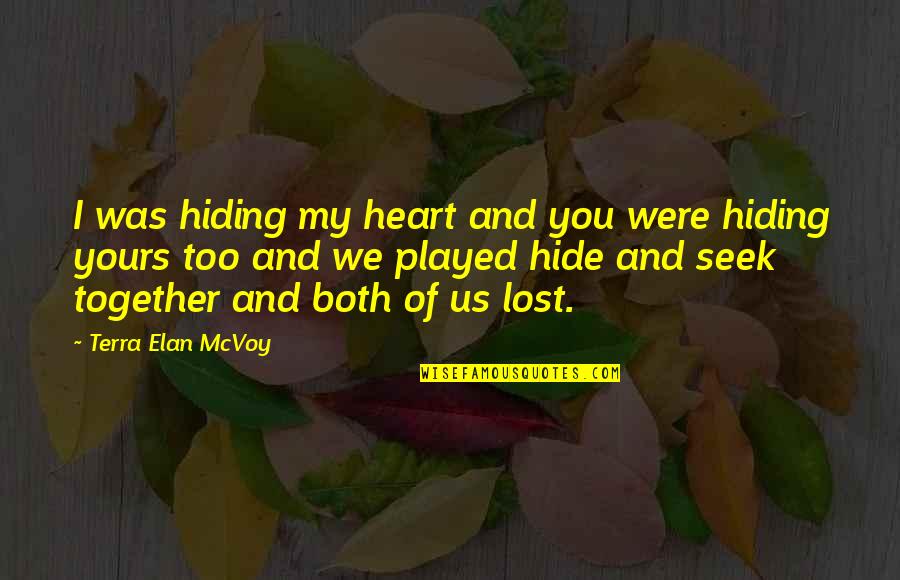 Ponzani Garden Quotes By Terra Elan McVoy: I was hiding my heart and you were