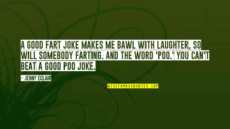 Poo Quotes By Jenny Eclair: A good fart joke makes me bawl with