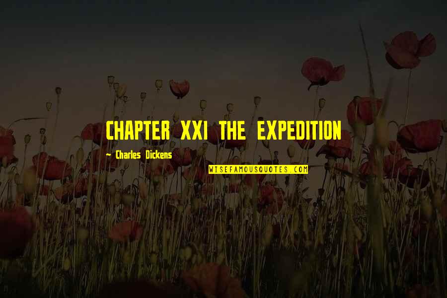 Poochigian For Supervisor Quotes By Charles Dickens: CHAPTER XXI THE EXPEDITION