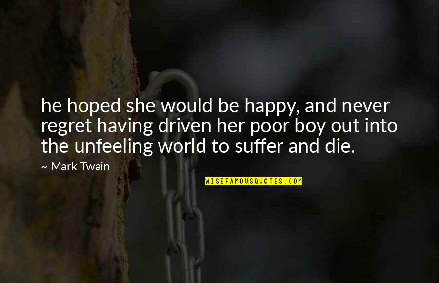 Poor And Happy Quotes By Mark Twain: he hoped she would be happy, and never