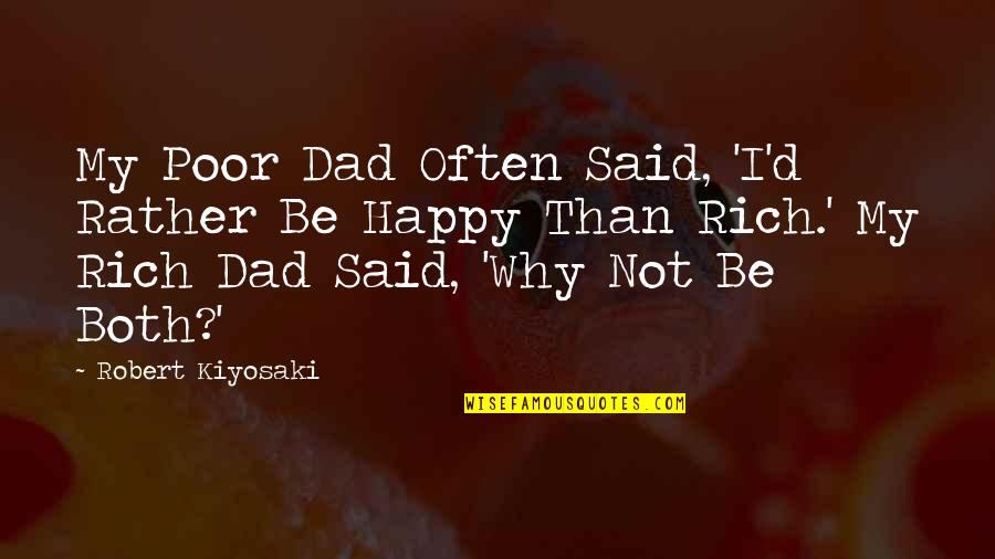 Poor And Happy Quotes By Robert Kiyosaki: My Poor Dad Often Said, 'I'd Rather Be