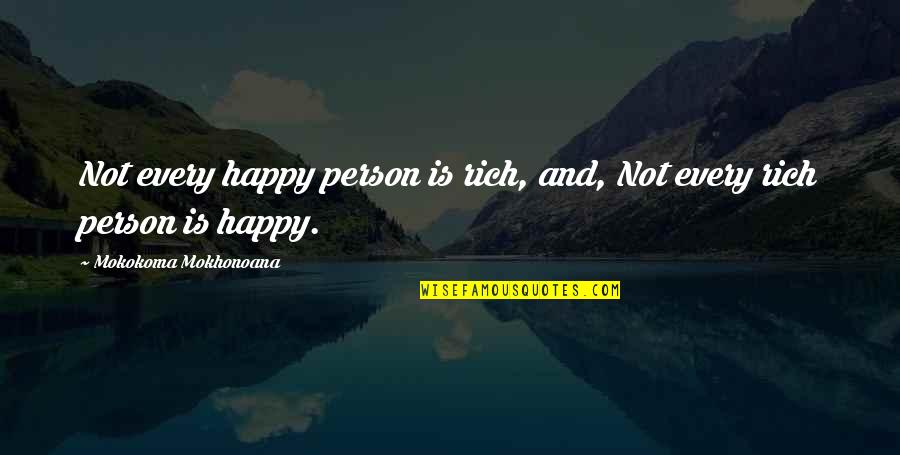 Poor Happy Quotes By Mokokoma Mokhonoana: Not every happy person is rich, and, Not