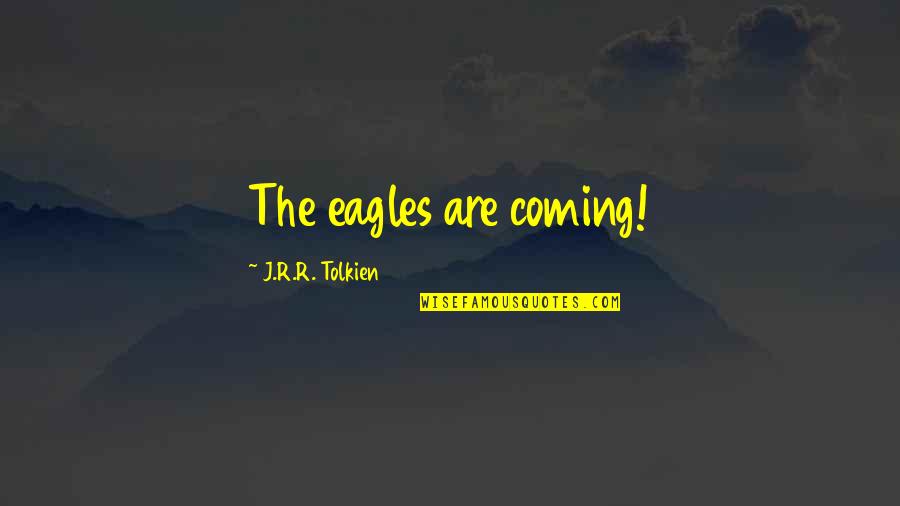 Poor In Spirit Quotes By J.R.R. Tolkien: The eagles are coming!