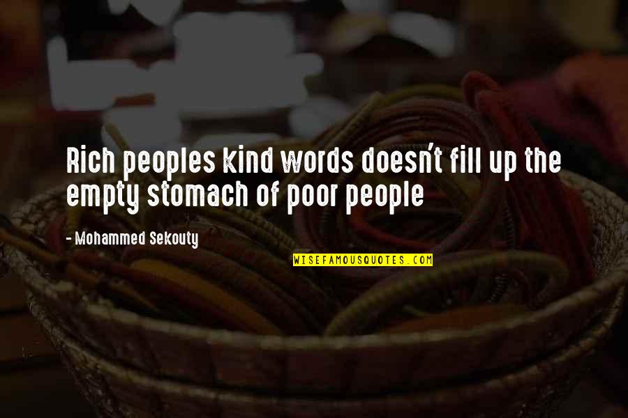 Poor In Spirit Quotes By Mohammed Sekouty: Rich peoples kind words doesn't fill up the