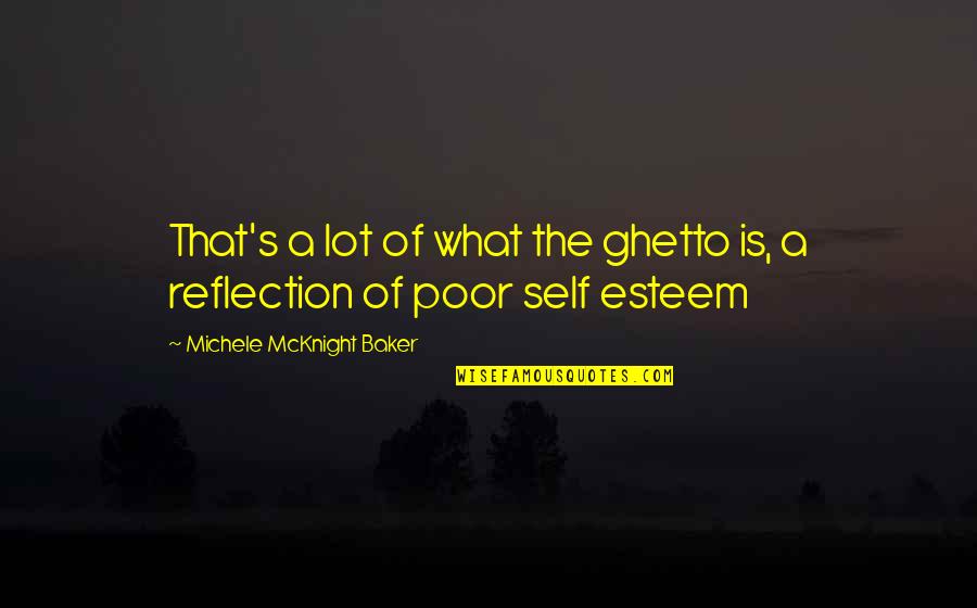 Poor Self Quotes By Michele McKnight Baker: That's a lot of what the ghetto is,