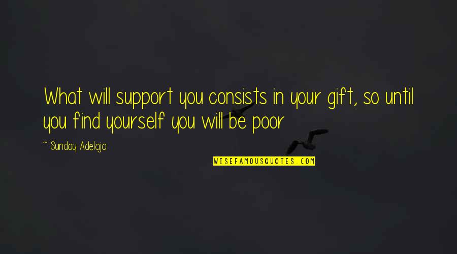 Poor Self Quotes By Sunday Adelaja: What will support you consists in your gift,